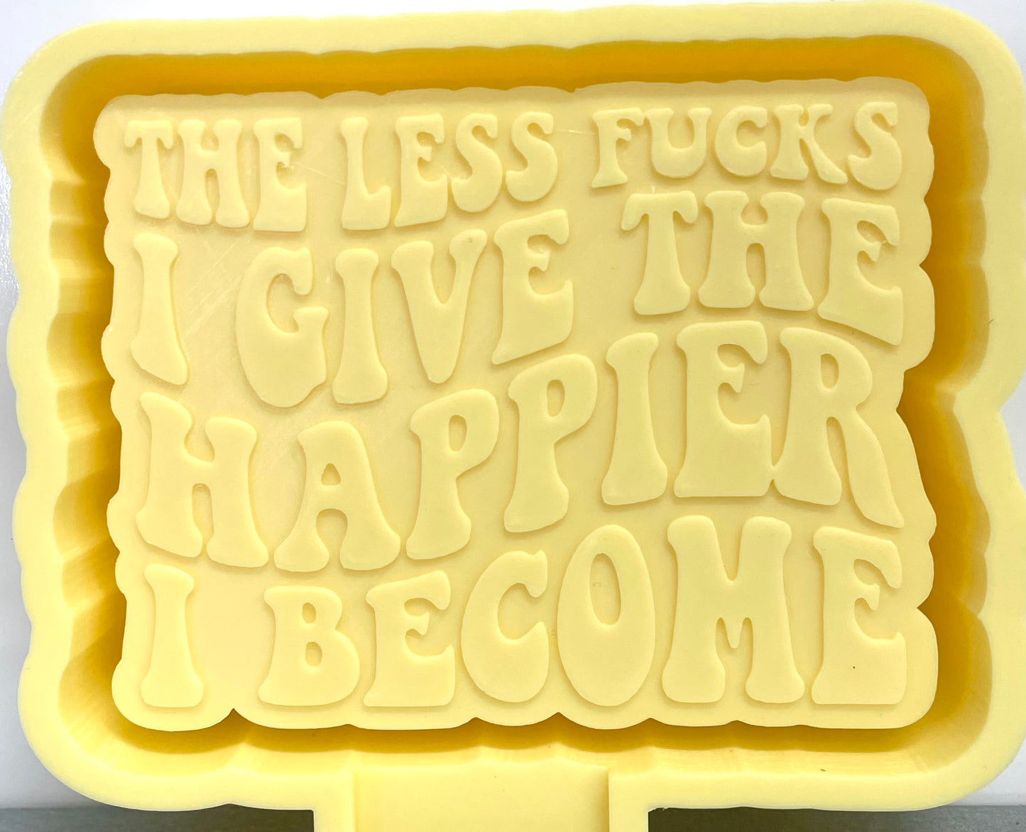 The Less Fucks I Give The Happier I Become Mold