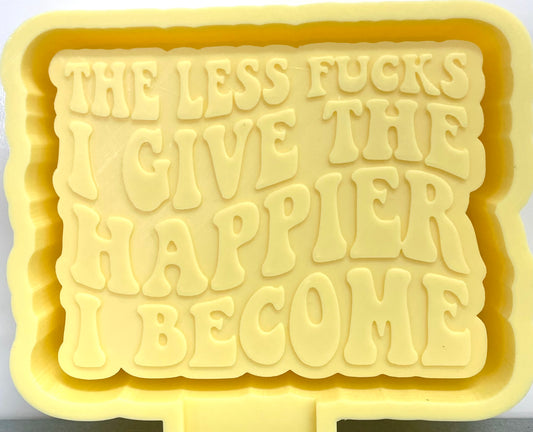 The Less Fucks I Give The Happier I Become Mold