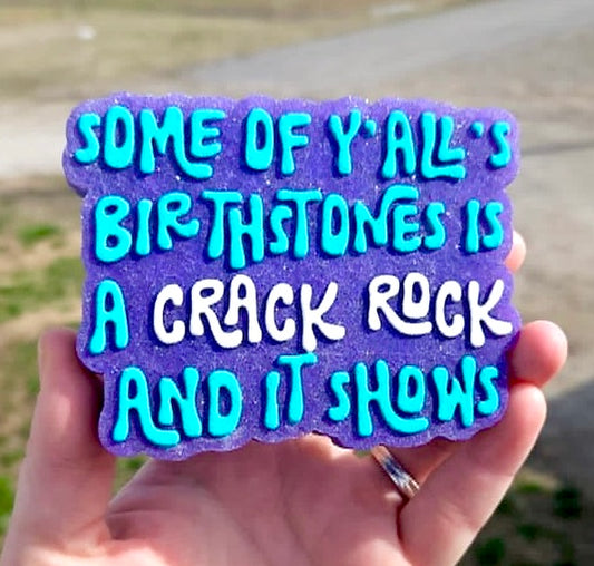 Some Of Y’all’s Birthstone Is A Crack Rock And It Shows Mold