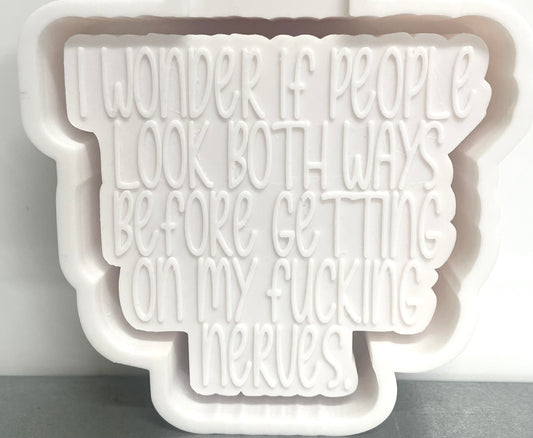 Look Both Ways Before Getting On My Fucking Nerves Mold