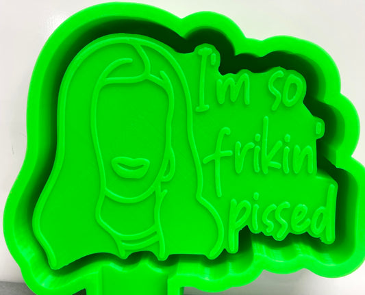 I’m So Frikin’ Pissed Mold