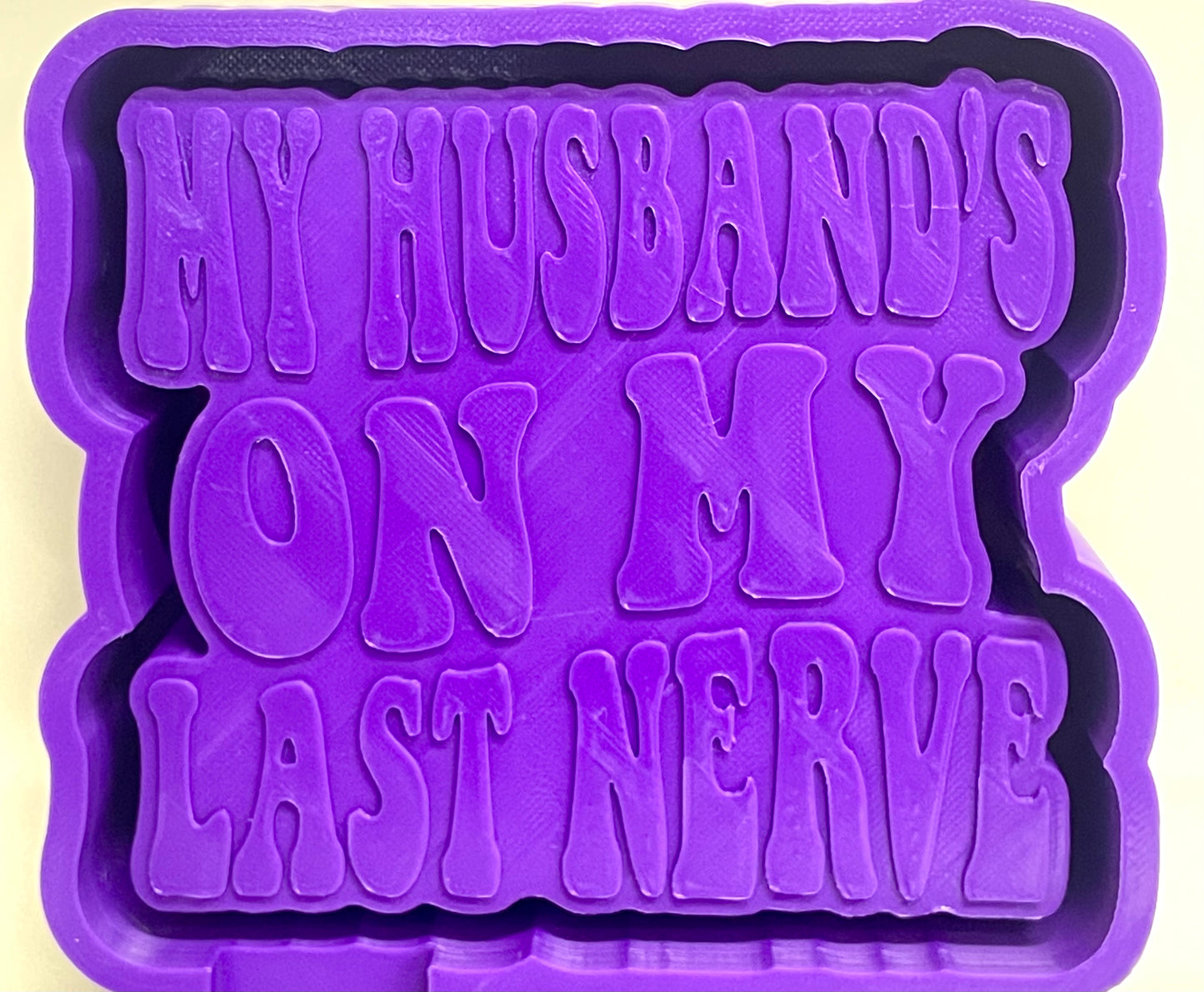 My Husband’s On My Last Nerve Mold