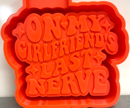 On My Girlfriend’s Last Nerve Mold
