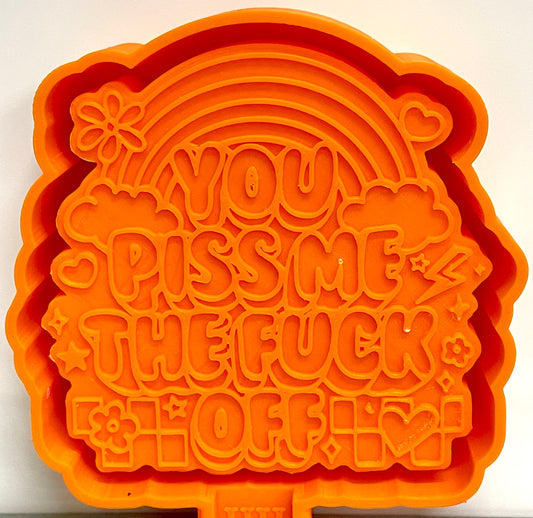 You Piss Me The Fuck Off Rainbow Mold