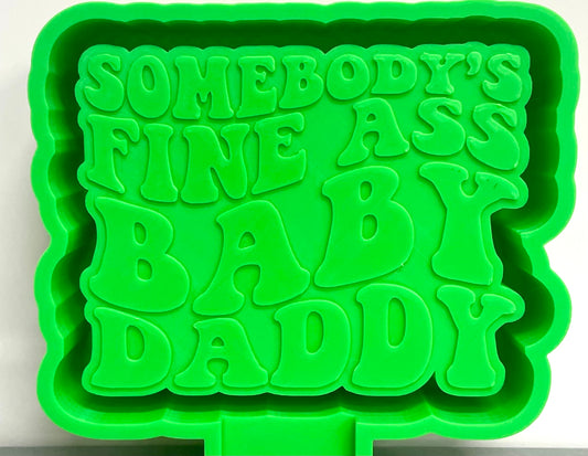 Somebody’s Fine Ass Baby Daddy Mold