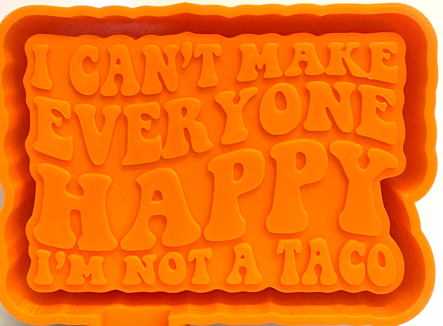 I Can’t Make Everyone Happy, I’m Not A Taco Mold