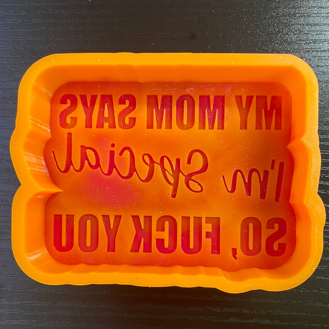 My Mom Says I’m Special So, Fuck You