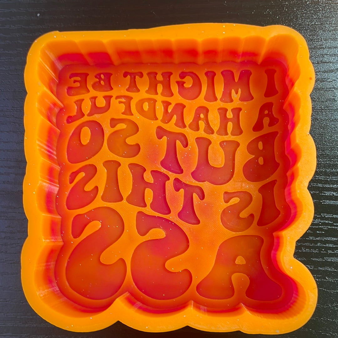 I Might Be A Handful But So Is This Ass Mold