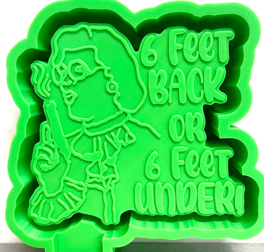 6 Feet Back or 6 Feet Under Mold