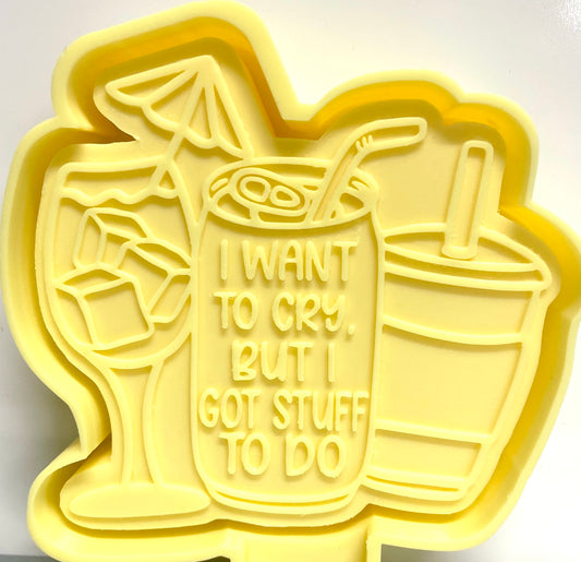 I Want To Cry, But I Got Stuff To Do Mold