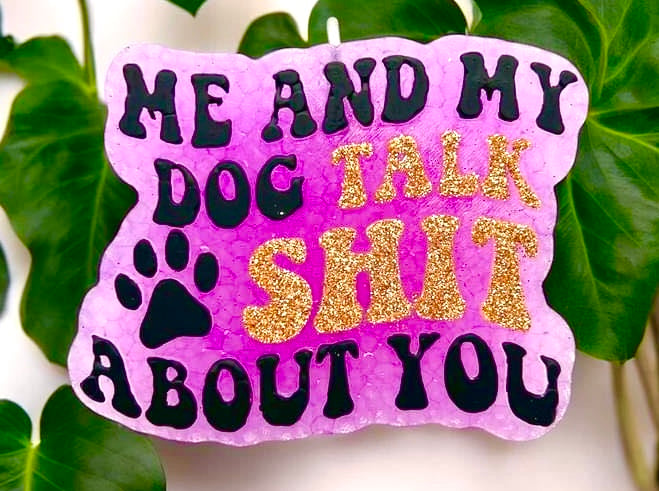Me And My Dog Talk Shit About You Mold