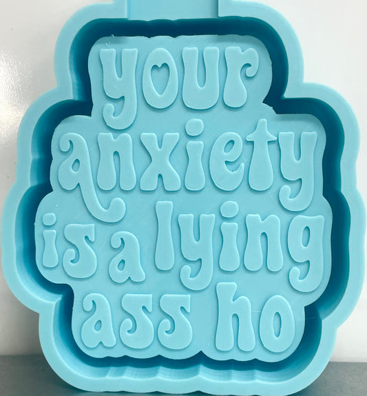 Your Anxiety Is A Lying Ass Ho Mold