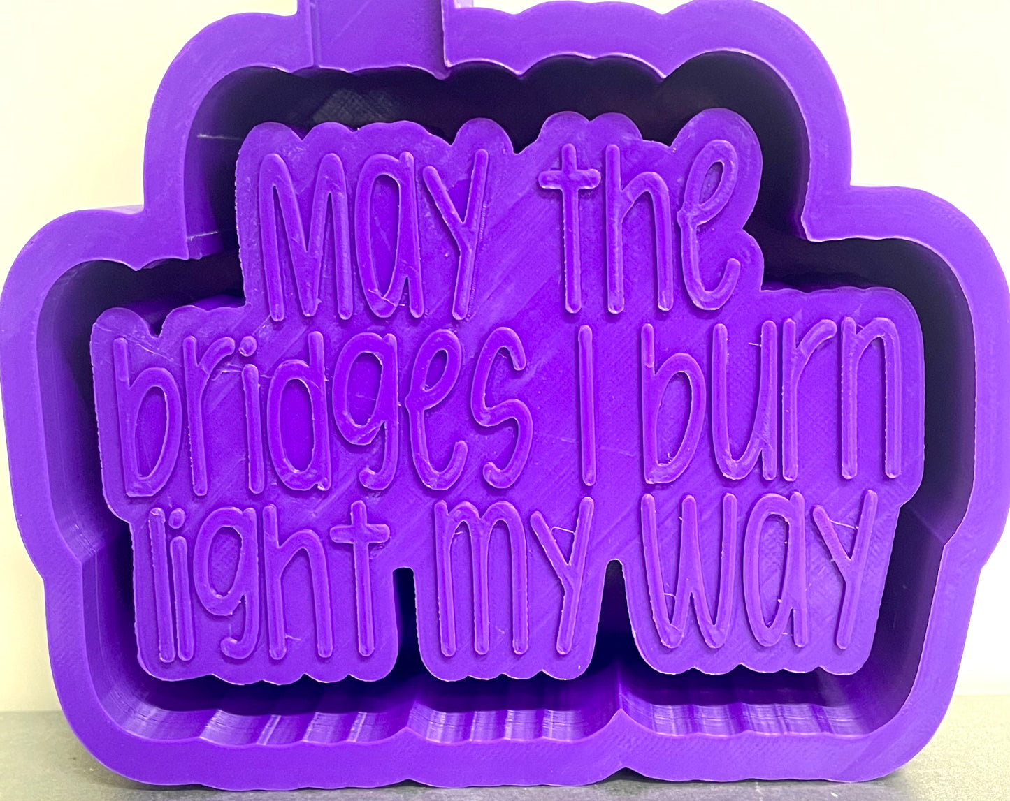 May The Bridges I Burn Light My Way Mold