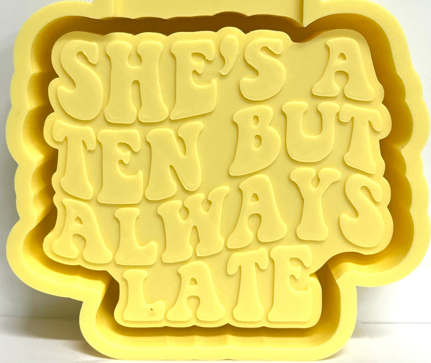 She’s A Ten But Always Late Mold