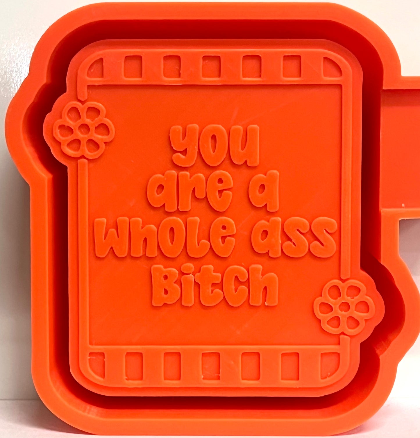 You Are A Whole Ass Bitch Mold