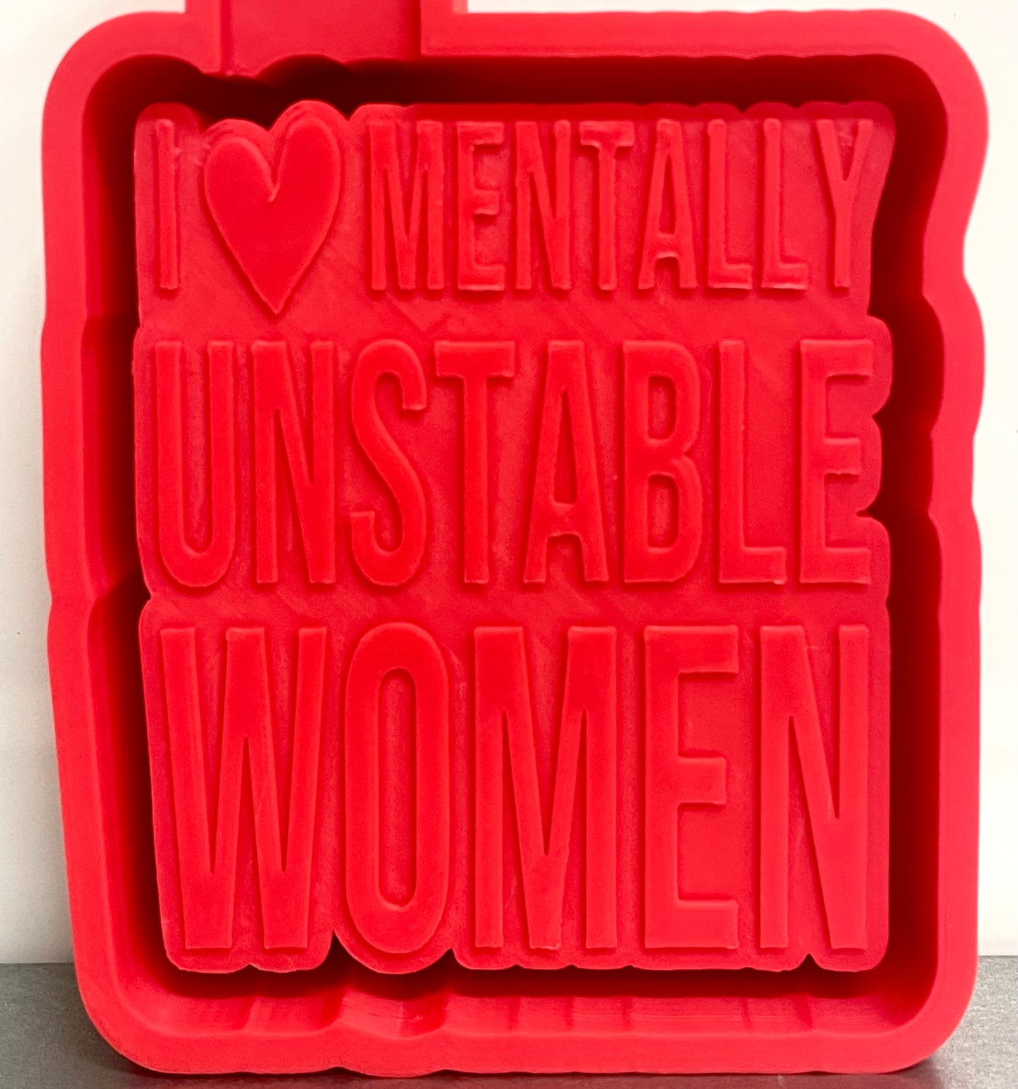 I Love Mentally Unstable Women Mold