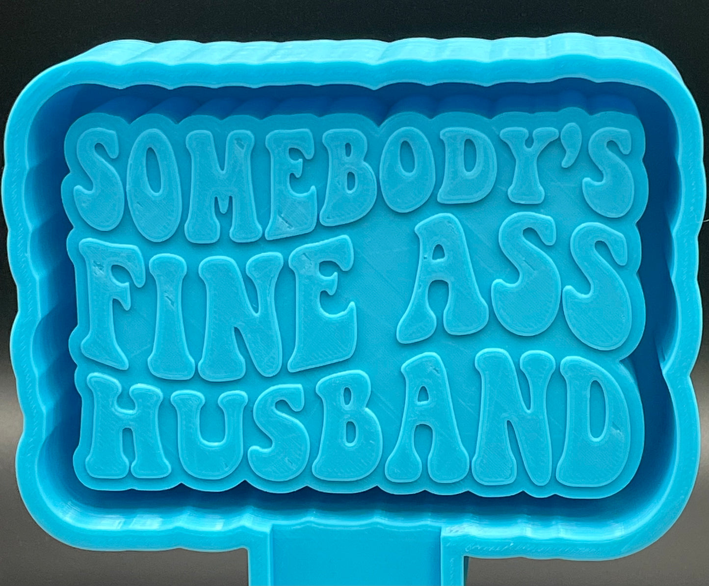 Somebody’s Fine Ass Husband Mold