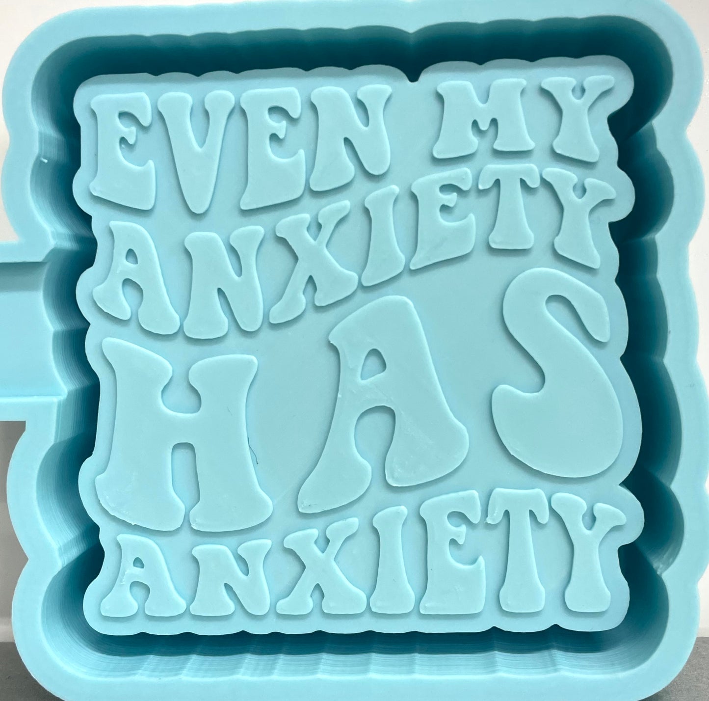 Even My Anxiety Has Anxiety Mold