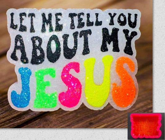Let Me Tell You About My Jesus Mold