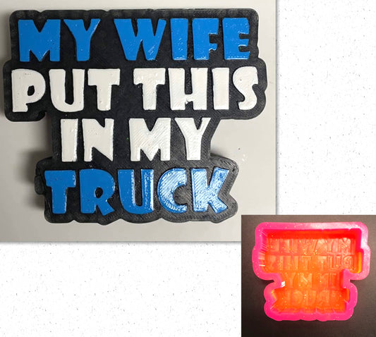 My Wife Put This In My Truck Mold