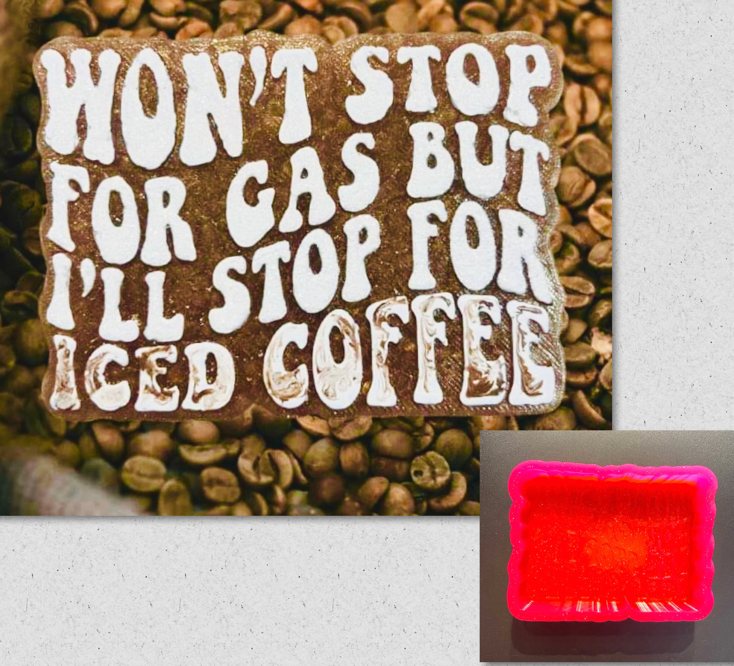 Won’t Stop For Gas But I’ll Stop For Iced Coffee Mold