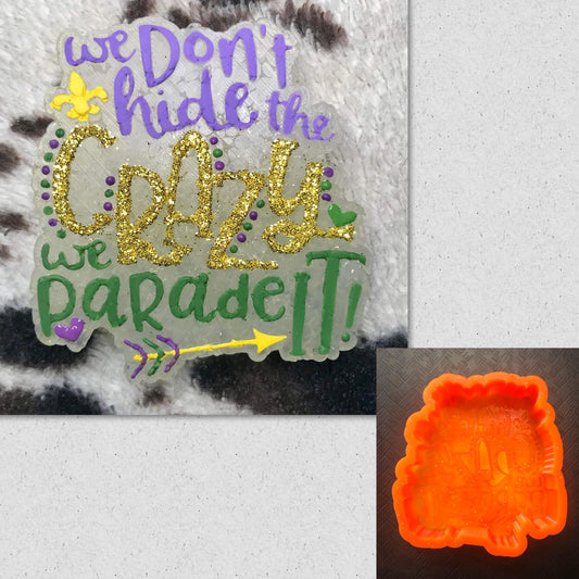 We Don't Hide The Crazy, We Parade It Mold