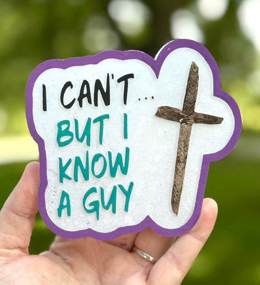 I Can’t… But I Know A Guy Cross Mold