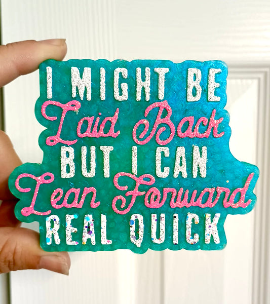 Laid Back/I Can Lean Forward Real Quick Mold