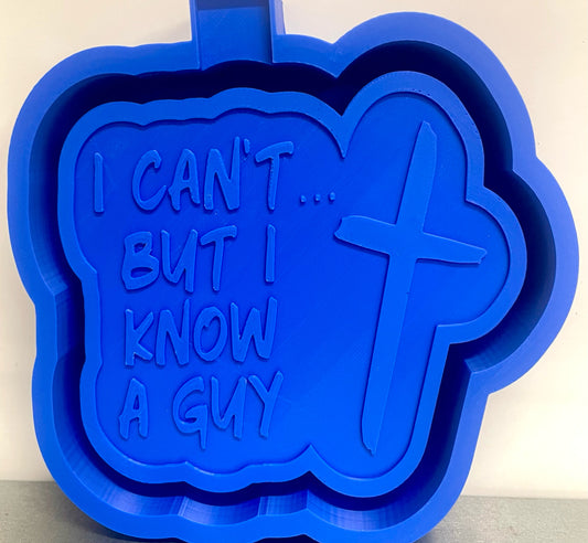 I Can’t… But I Know A Guy Cross Mold