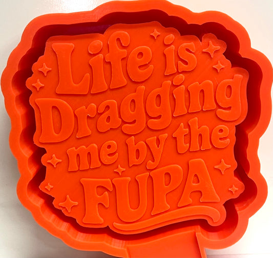 Life Is Dragging Me By The FUPA Mold
