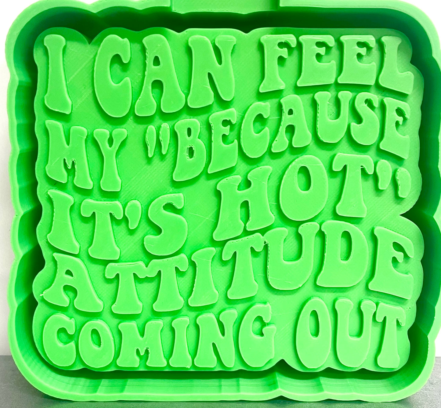 I Can Feel My “Because It’s Hot” Attitude Coming Out Mold
