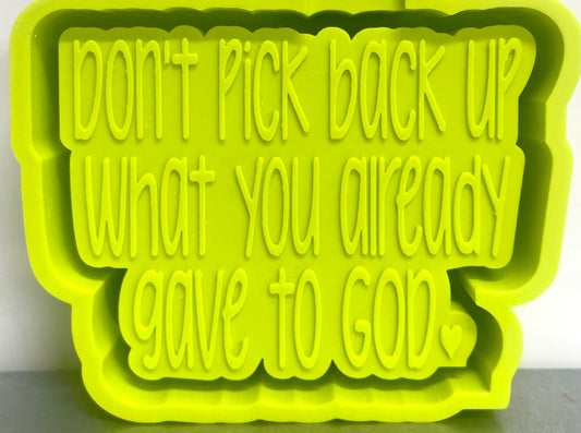Don’t Pick Back Up What You Already Gave To God Mold