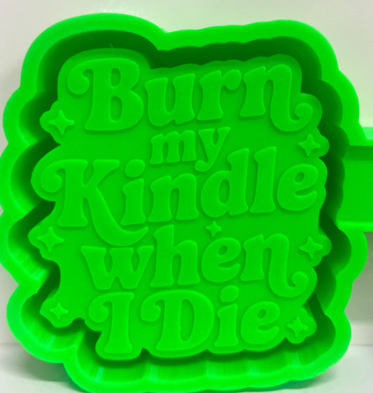 Burn My Kindle When I Die Mold