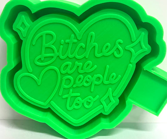 Bitches Are People Too Mold