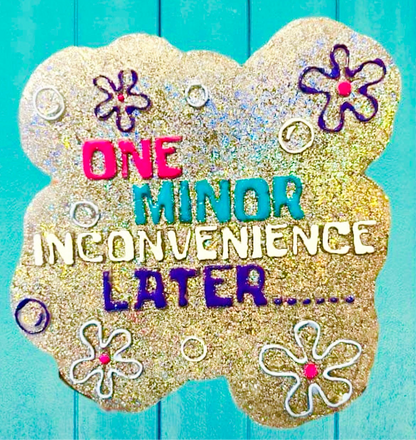 One Minor Inconvenience Later Mold