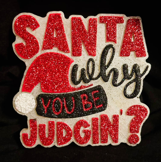 Santa Why You Be Judgin? Mold