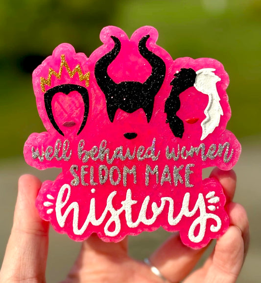 Well Behaved Women Seldom Make History Mold