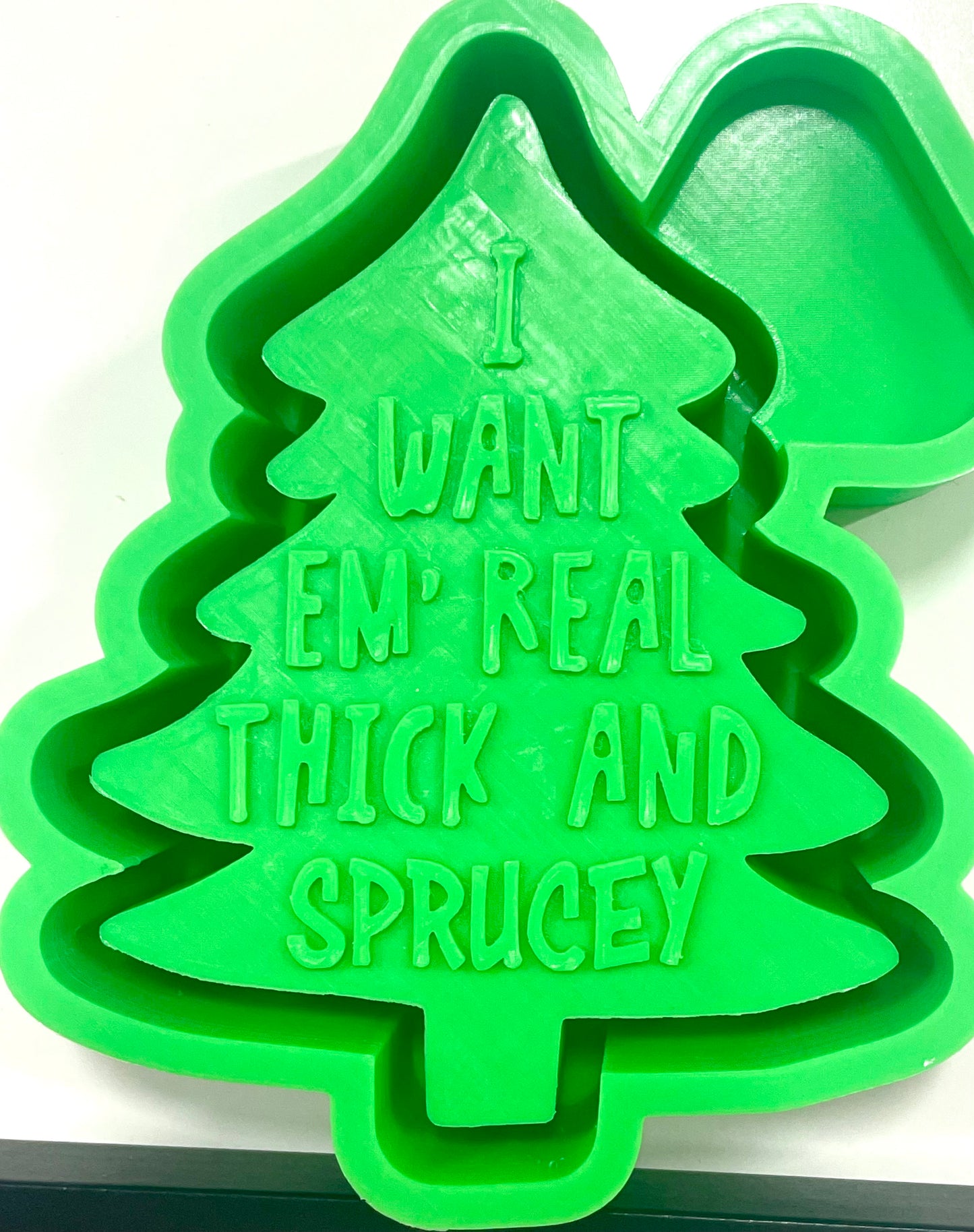 I Want Em’ Real Thick And Sprucey Tree Mold