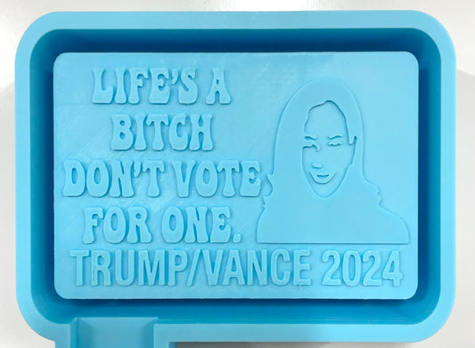 Life’s A Bitch Don’t Vote For One Kamala Mold