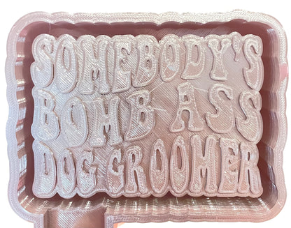 Somebody’s Bomb Ass Dog Groomer Mold