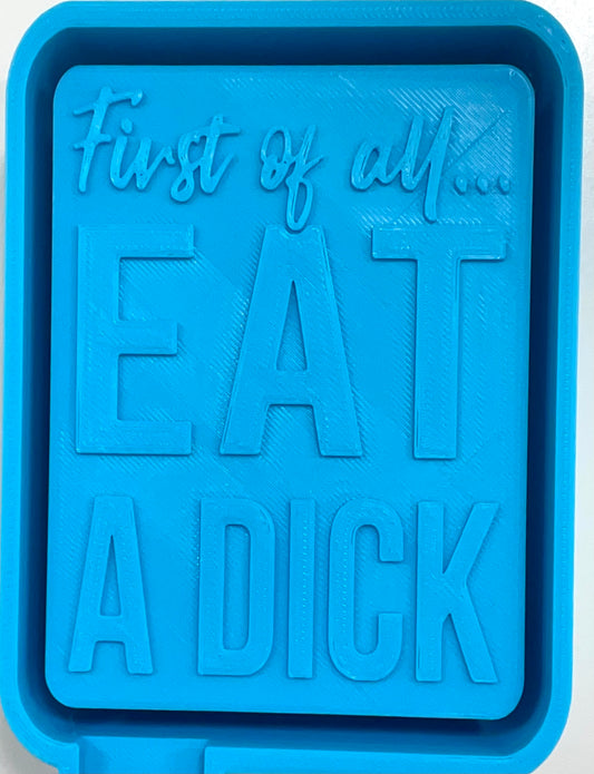 First Of All Eat A Dick Mold