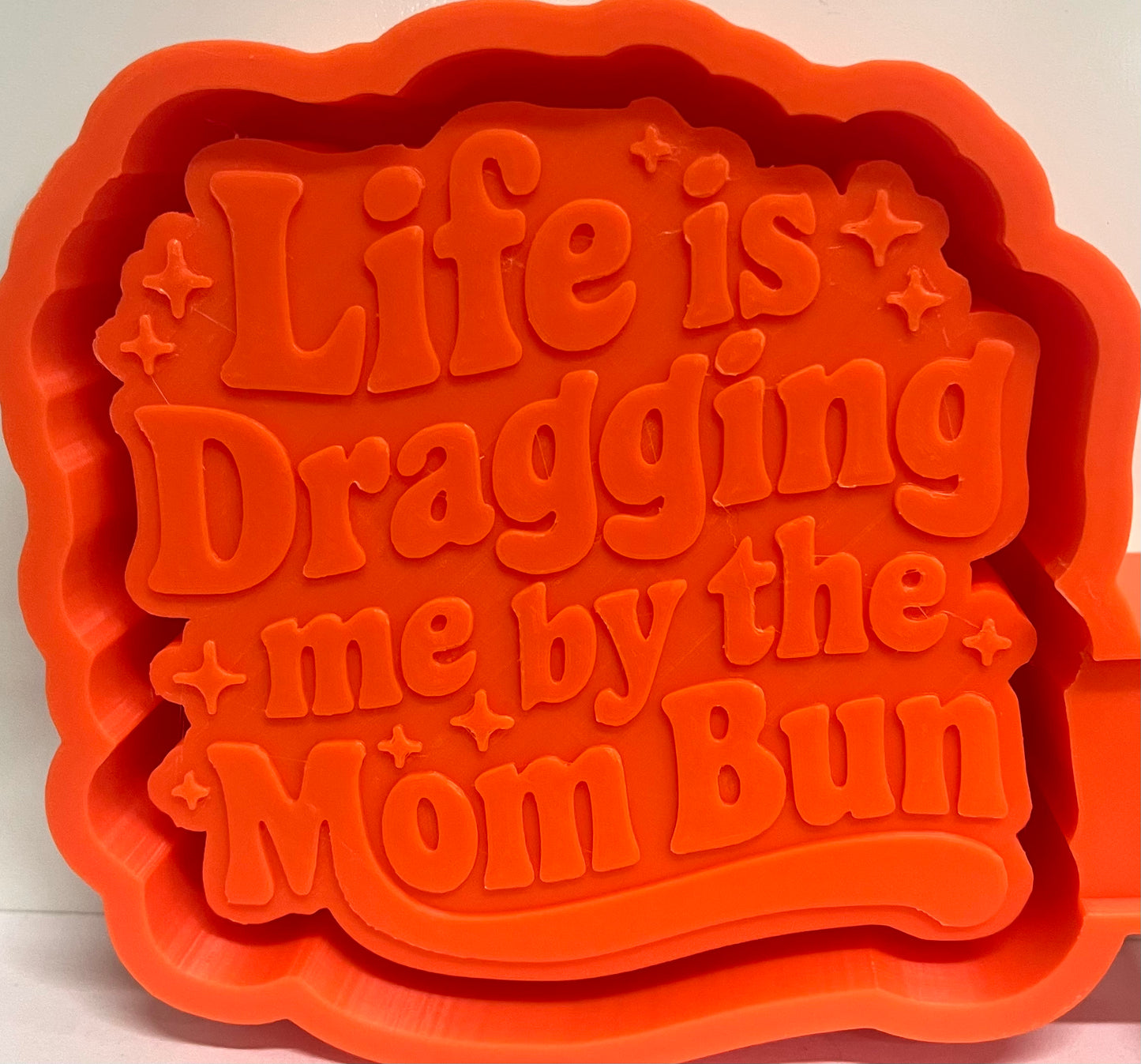 Life Is Dragging Me By The Mom Bun Mold