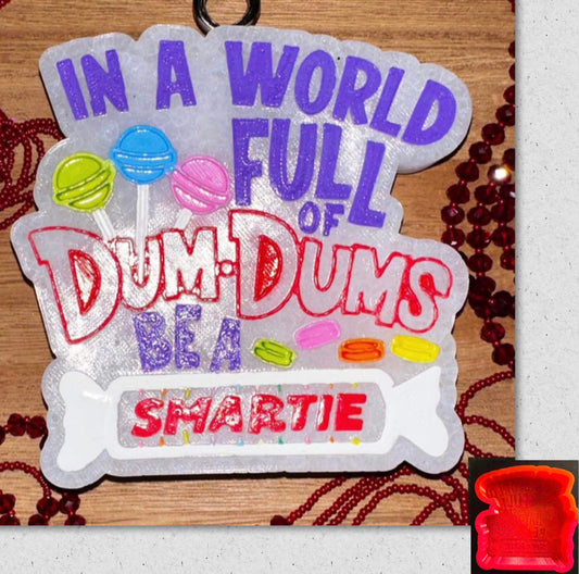 In A World Full Of Dum Dums Be A Smartie Mold