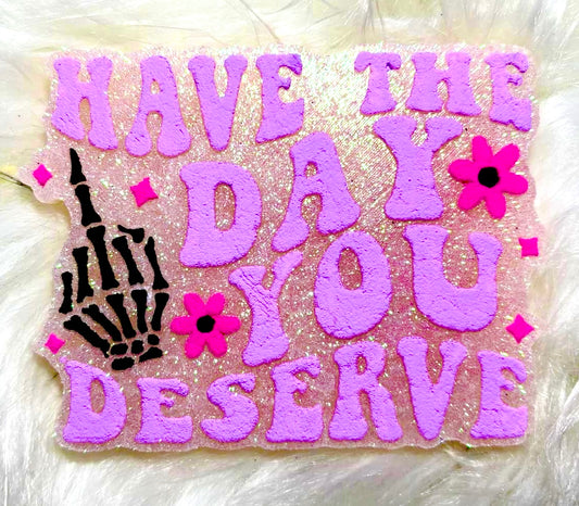 Have the Day You Deserve Mold
