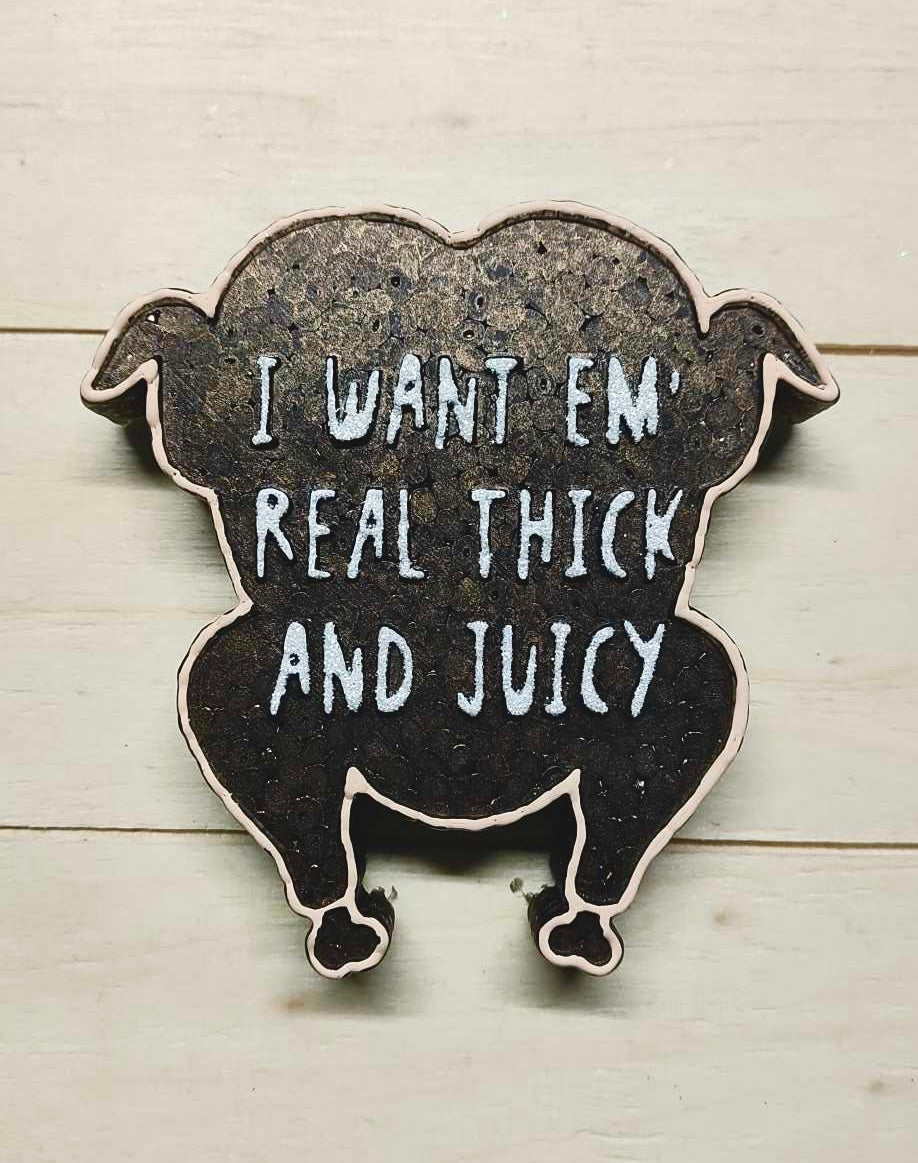 I Want Em’ Real Thick And Juicy Turkey Thanksgiving Mold