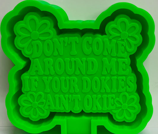 Don’t Come Around Me If Your Dokies Ain’t Okie Mold