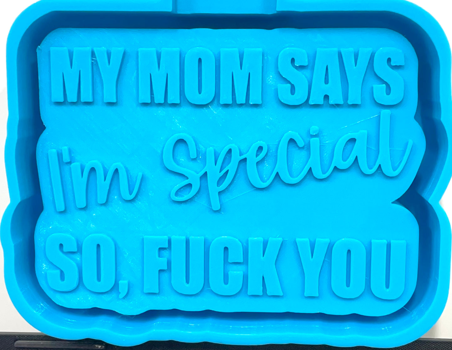 My Mom Says I’m Special So, Fuck You