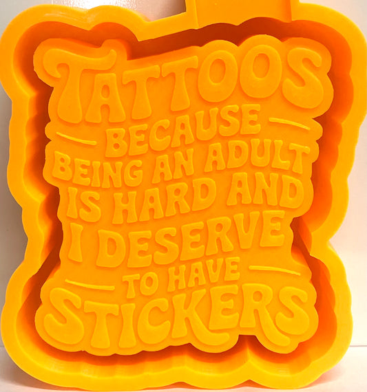 Tattoos Because Being An Adult Is Hard And I Deserve To Have Stickers Mold