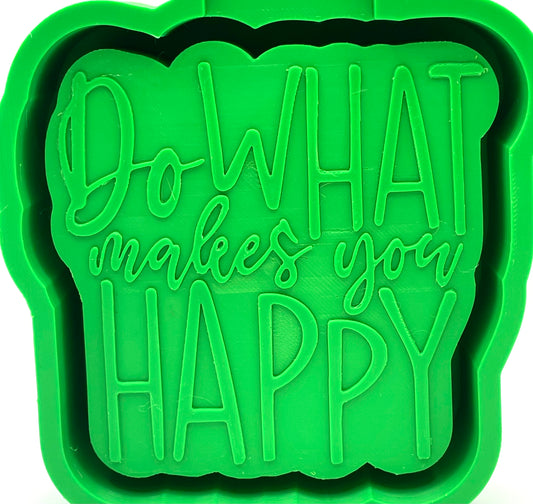 Do What Makes You Happy Mold