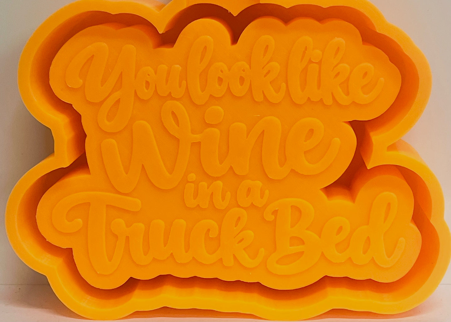 You Look Like Wine In A Truck Bed Mold